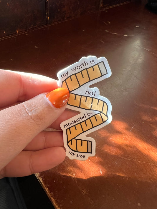 My worth is not measured by my size Sticker