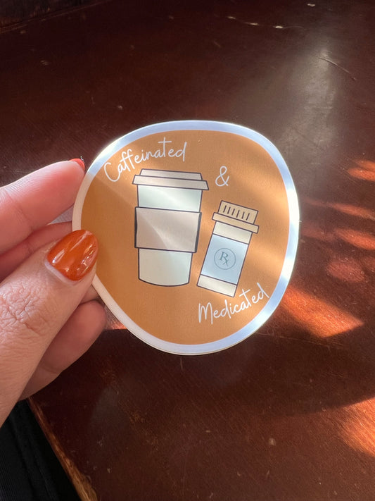 Caffeinated & Medicated Sticker